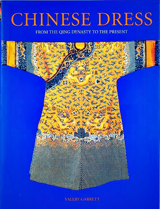 Chinese Dress from the Qing Dynasty to The Present by Valery Garrett