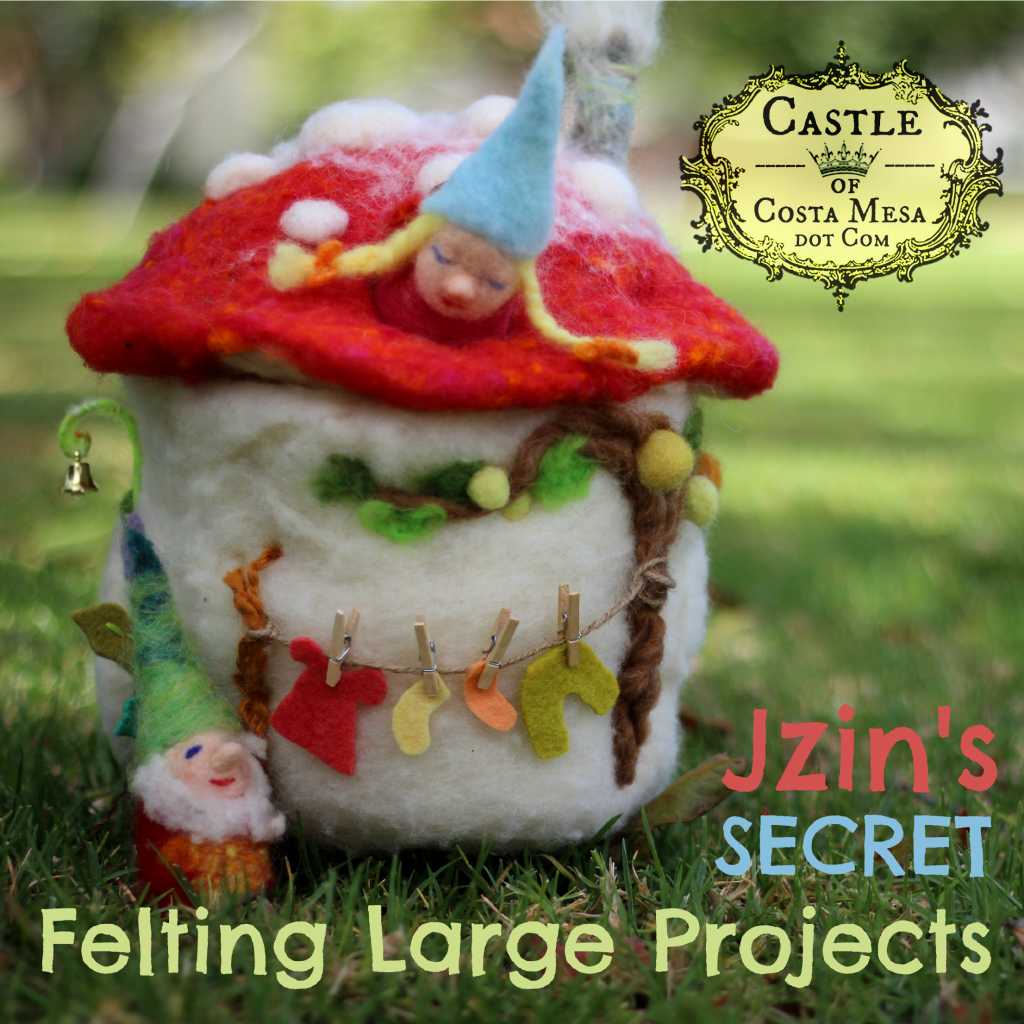 1224 square 150513 CastleofCostaMesa Jzin Toadstool hack Jzin's secret we-felting large projects